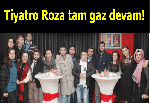 Tiyatro Roza tam gaz devam!