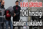 TOKİ HIRSIZLIĞI ZANLILARI YAKALANDI