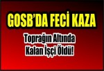 Toprağın Altında Kalan İşçi Öldü!