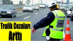 Trafik cezaları arttı