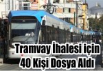 Tramvay İhalesi için 40 Kişi Dosya Aldı