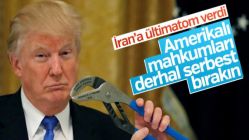 Trump'tan İran'a: Amerikalı mahkumları hemen bırakın