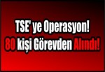 TSE' ye Operasyon! 80 kişi Görevden Alındı!