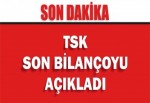 TSK son bilançoyu açıkladı