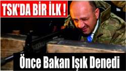 TSK'da bir ilk! Önce Bakan Işık denedi