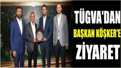 Tügva'dan Başkan Köşker'e Ziyaret