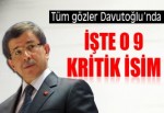 Tüm gözler Davutoğlu'nda! İşte o 9 kritik isim