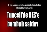 Tunceli'de TİKKO'dan HES'e bombalı saldırı