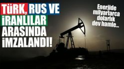 Türk, Rus ve İranlı şirketlerden 7 milyar dolarlık enerji anlaşması