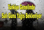 Türkiye genelinde salı günü yağış bekleniyor