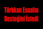 Türkkan Esnafın Desteğini İstedi