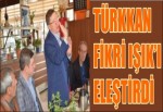 TÜRKKAN FİKRİ IŞIK'I ELEŞTİRDİ