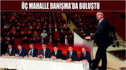 Üç Mahalle Danışma’da Buluştu