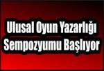 Ulusal Oyun Yazarlığı Sempozyumu Başlıyor