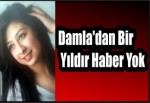 Ünversiteli Damla'dan Yakalaşık Bir Yıldır Haber Yok