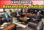 Vali Topaca, Başkan Toltar’ı kutladı