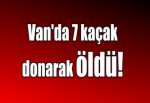 Van'da 7 kaçak donarak öldü!