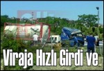 Viraja hızlı girdi ve