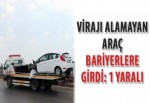 Virajı alamayan araç bariyerlere girdi: 1 yaralı