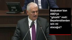 Vize Krizi Sonrası Başbakan, ABD'ye Rest Çekti: Gözaltı İçin Beyefendilerden İzin mi Alacağız?