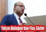 Yalçın Akdoğan'dan Flaş Sözler