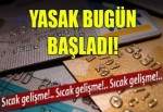 Yasak bugün başladı!