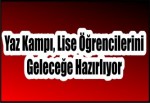 Yaz Kampı, Lise Öğrencilerini Geleceğe Hazırlıyor