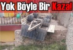 Yok böyle bir kaza!