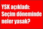 YSK açıkladı: Seçim döneminde neler yasak?