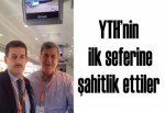 YTH’nin ilk seferine şahitlik ettiler