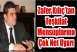 Zafer Kılıç’tan Teşkilat Mensuplarına Çok Net Uyarı