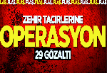 Zehir tacilerine operasyon: 29 gözaltı