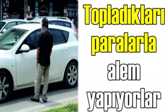 Topladıkları paralarla alem yapıyorlar