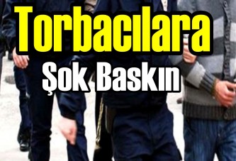 Torbacılara şok baskın