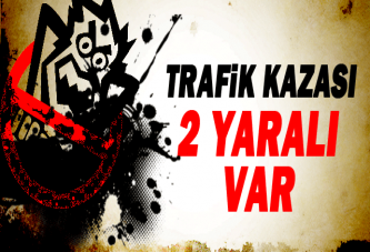 Trafik kazası: 2 yaralı