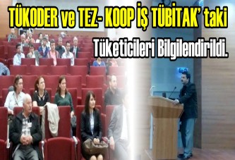 TÜKODER ve TEZ- KOOP İŞ TÜBİTAK’ taki Tüketicileri Bilgilendirildi.