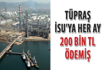 Tüpraş, İSU'ya her ay 200 bin TL ödemiş