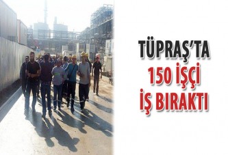 Tüpraş’ta 150 işçi iş bıraktı