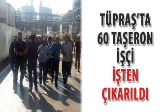 Tüpraş’ta 60 taşeron işçi işten çıkarıldı