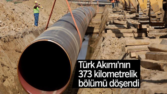 Türk Akımının 373 kilometrelik bölümü tamamlandı