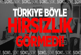 Türkiye Böyle Hırsızlık Vakası Görmedi!