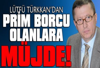 Türkkan’dan prim borcu olanlara müjde!