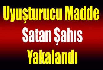 Uyuşturucu madde satan şahıs yakalandı