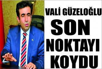 Vali Güzeloğlu, son noktayı koydu