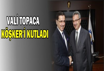 Vali Topaca Köşker’i kutladı