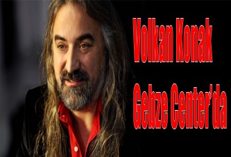 Volkan Konak Gebze Center’da