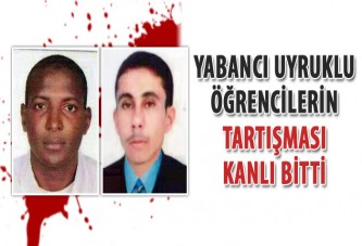 Yabancı uyruklu öğrencilerin tartışması kanlı bitti