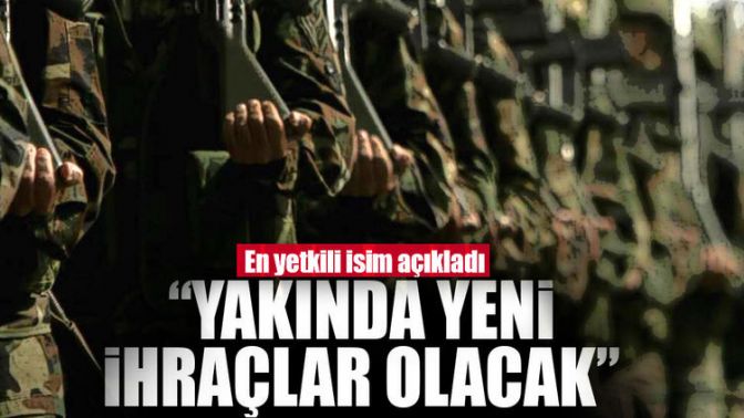 Yakında yeni ihraçlar olacak