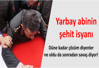 Yarbay abinin şehit isyanı