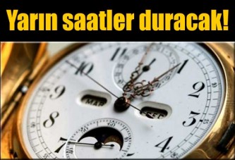 Yarın saatler duracak!